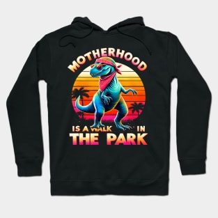 Motherhood Is A Walk In The Park Dinosaur Mother Hoodie